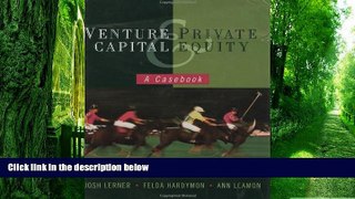 Big Deals  Venture Capital and Private Equity: A Casebook  Free Full Read Best Seller