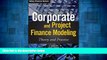 Full [PDF] Downlaod  Corporate and Project Finance Modeling: Theory and Practice (Wiley Finance)
