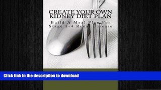 FAVORITE BOOK  Create Your Own Kidney Diet Plan - Build A Meal Pattern For Stage 3 or 4 Kidney