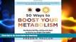 READ BOOK  50 Ways to Boost Your Metabolism: How Mustard, Red Wine, and Days at the Beach Can