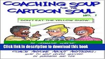Read Coaching Soup for the Cartoon Soul, No. 1: Don t Eat the Yellow Snow  PDF Free