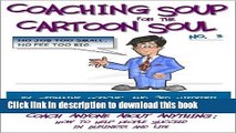 PDF Coaching Soup for the Cartoon Soul, No. 3: No Job Too Small, No Fee Too Big  PDF Free