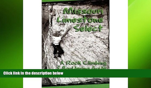 FREE DOWNLOAD Missouri Limestone Select: A Rock Climbing Bouldering Guide READ ONLINE