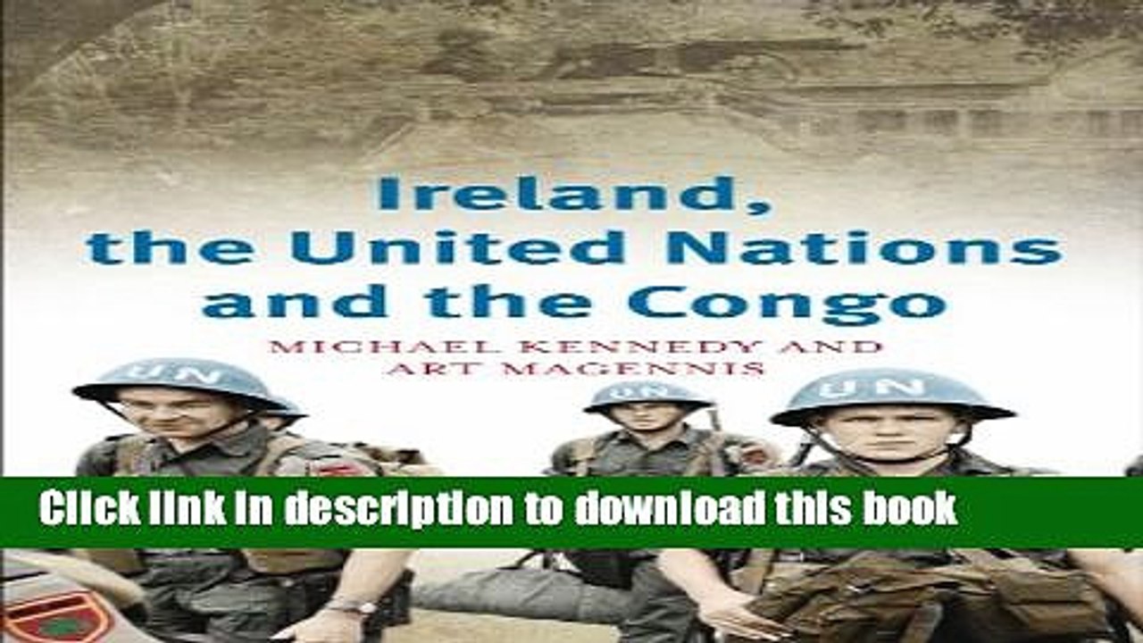 Download Ireland, the United Nations and the Congo: A military and diplomatic history, 1960-1  PDF