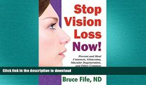 EBOOK ONLINE  Stop Vision Loss Now!: Prevent and Heal Cataracts, Glaucoma, Macular Degeneration