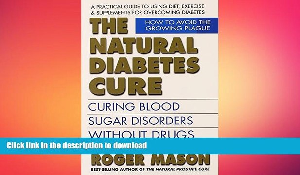 READ BOOK The Natural Diabetes Cure, Second Edition: Curing Blood Sugar Disorders Without Drugs