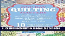 [PDF] Quilting: One Day Quilting Mastery: The Complete Beginner s Guide to Learn Quilting in Under