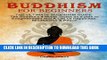 [PDF] Buddhism for Beginners: The Ultimate Buddhism Guide: The Buddha s 4 Noble Truths as a Path