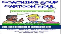 PDF Coaching Soup for the Cartoon Soul, No. 1: Don t Eat the Yellow Snow  Ebook Free
