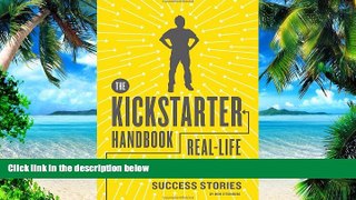 Big Deals  The Kickstarter Handbook: Real-Life Success Stories of Artists, Inventors, and