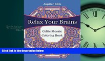 Popular Book Relax Your Brains: Celtic Mosaic Coloring Book (Mosaic Coloring and Art Book Series)