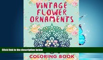 Online eBook Vintage Flower Ornaments (A Coloring Book) (Flower Patterns and Art Book Series)