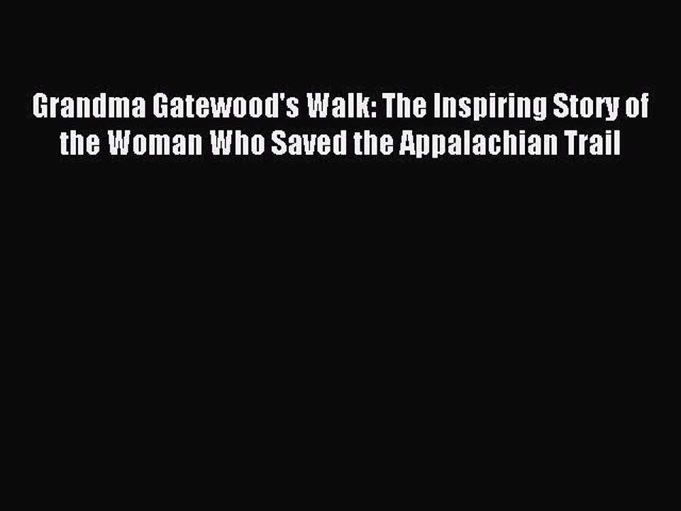 [PDF] Grandma Gatewood's Walk: The Inspiring Story of the Woman Who Saved the Appalachian Trail