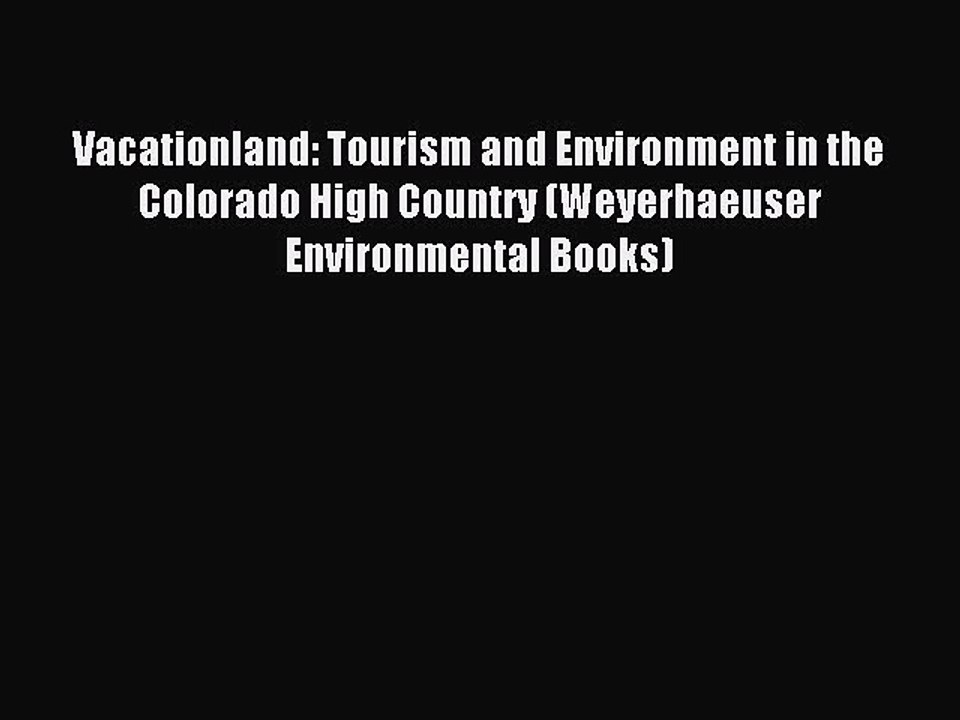 [PDF] Vacationland: Tourism and Environment in the Colorado High Country (Weyerhaeuser Environmental