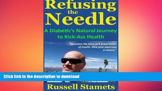 READ BOOK  Refusing The Needle: A Diabetic s Natural Journey To Kick-Ass Health: A Diabetes
