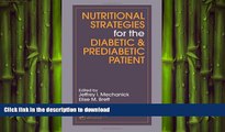READ BOOK  Nutritional Strategies for the Diabetic/Prediabetic Patient (Nutrition and Disease