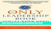 Download The Only Leadership Book You ll Ever Need: How to Build Organizations Where Employees