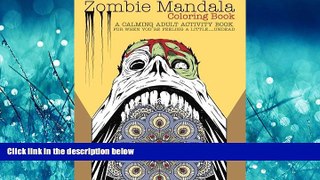 Online eBook Zombie Mandala Coloring Book: A Calming Adult Activity Book for When You re Feeling a