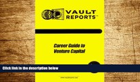 READ FREE FULL  Vault.Com Career Guide to Venture Capital (Vault Reports Career Guide to)  READ