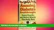 READ BOOK  Amazing Diabetes Breakthroughs (Natural Remedies and Medical Miracles That Really