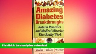 READ BOOK  Amazing Diabetes Breakthroughs (Natural Remedies and Medical Miracles That Really