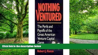 Big Deals  Nothing Ventured: The Perils and Payoffs of the Great American Venture Capital Game