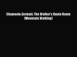 [PDF] Chamonix-Zermatt: The Walker's Haute Route (Mountain Walking) Popular Online