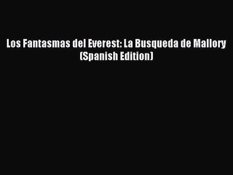[PDF] Los Fantasmas del Everest: La Busqueda de Mallory (Spanish Edition) Full Colection