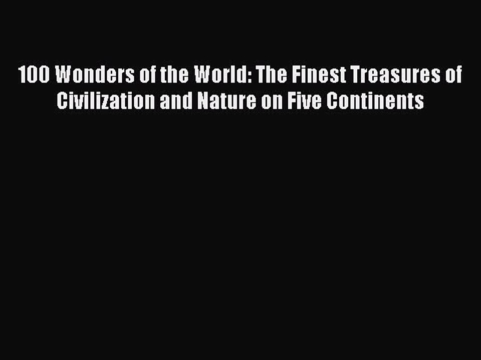 [PDF] 100 Wonders of the World: The Finest Treasures of Civilization and Nature on Five Continents