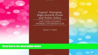 READ FREE FULL  Capital, Emerging High-Growth Firms and Public Policy: The Case Against Federal