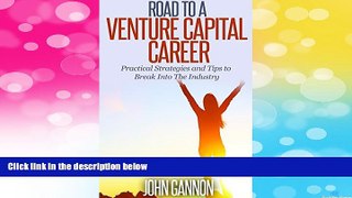 READ FREE FULL  Road to a Venture Capital Career: Practical Strategies and Tips to Break Into The