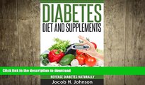 EBOOK ONLINE  Diabetes Diet and Supplements: How to Lower Your Blood Sugar and Reverse Diabetes