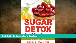 FAVORITE BOOK  Sugar Detox: Sugar Detox for Beginners:  How To Stop Sugar Addiction In 10 Day Or