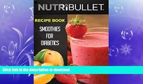 GET PDF  Nutribullet Recipe Book: SMOOTHIES FOR DIABETICS: Delicious   Healthy Diabetic Smoothie