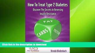 READ BOOK  How To Treat Type 2 Diabetes: Discover The Secrets In Reversing Insulin Resistance