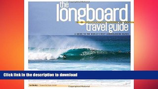 READ ONLINE The Longboard Travel Guide: A Guide to the World s Best Longboarding Waves READ NOW
