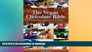 FAVORITE BOOK  The Vegan Chocolate Bible: Popular Chocolates Are Now Vegan (Vegan Recipes, Vegan