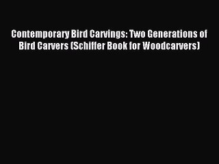 [PDF] Contemporary Bird Carvings: Two Generations of Bird Carvers (Schiffer Book for Woodcarvers)