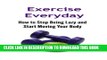 [PDF] Exercise Everyday: How to Stop Being Lazy and Start Moving Your Body: Exercise, Exercise