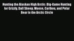 [PDF] Hunting the Alaskan High Arctic: Big-Game Hunting for Grizzly Dall Sheep Moose Caribou