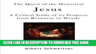 [PDF] The Quest of the Historical Jesus: A Critical Study of its Progress from Reimarus to Wrede