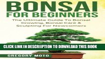 [PDF] Bonsai For Beginners: The Ultimate Guide To Bonsai Growing, Bonsai Care   Sculpting For