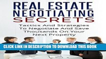 [PDF] REAL ESTATE NEGOTIATING SECRETS: Tactics And Strategies To Negotiate And Save Thousands On