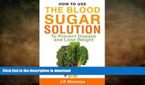 READ BOOK  Blood Sugar Solution: How To Use The Blood Sugar Solution To Prevent Disease and Lose