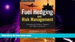 Big Deals  Fuel Hedging and Risk Management: Strategies for Airlines, Shippers and Other Consumers