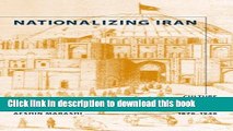Read Nationalizing Iran: Culture, Power, and the State, 1870-1940 (Studies in Modernity and