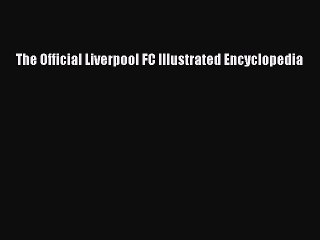 [PDF] The Official Liverpool FC Illustrated Encyclopedia Popular Online