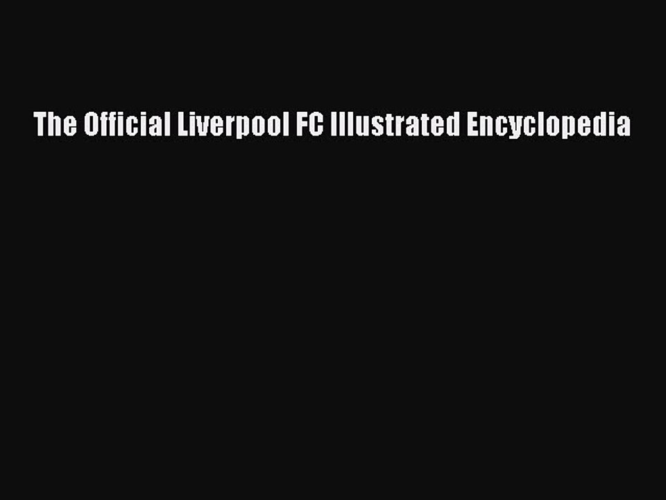 [PDF] The Official Liverpool FC Illustrated Encyclopedia Popular Online