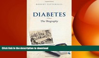 GET PDF  Diabetes: The Biography (Biographies of Disease)  GET PDF