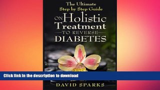FAVORITE BOOK  Diabetes: Diabetes Diet: The Ultimate NO B.S Step by Step Holistic Guide to Reve:
